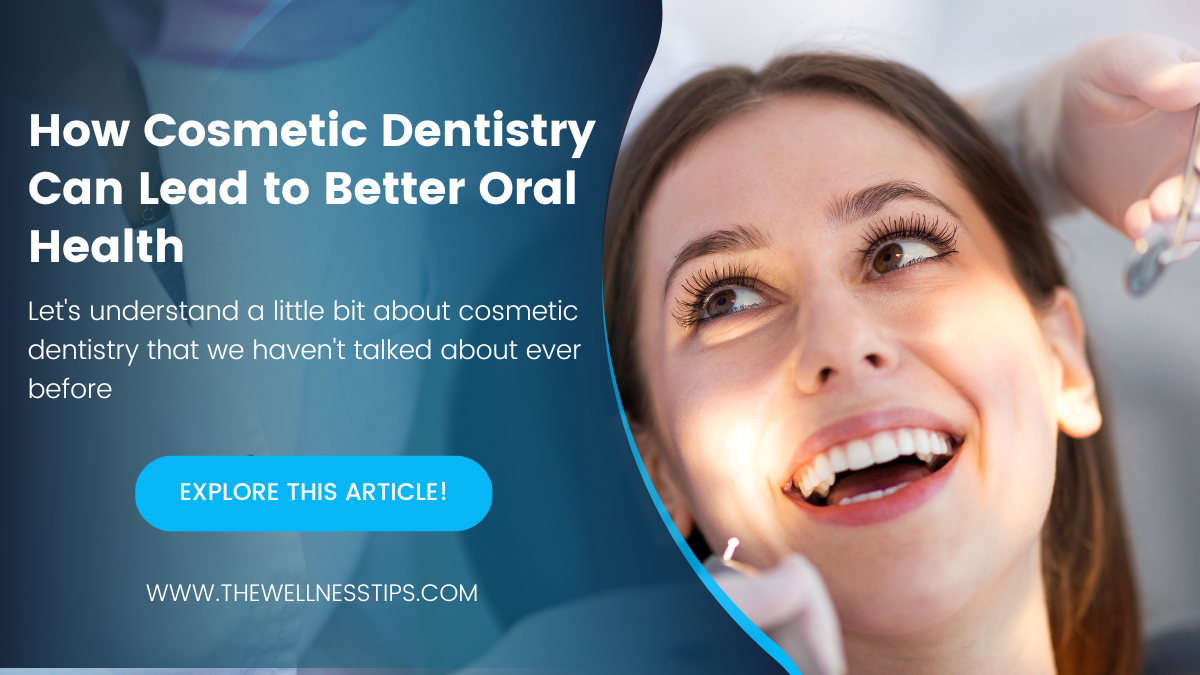 How Cosmetic Dentistry Can Lead to Better Oral Health